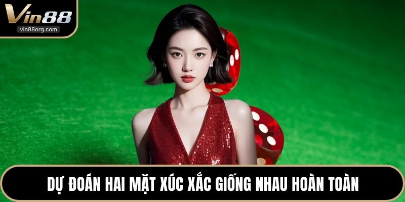 Dự đoán hai mặt xúc xắc giống nhau hoàn toàn