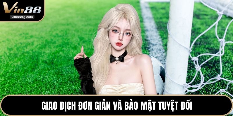 Giao dịch đơn giản và bảo mật tuyệt đối
