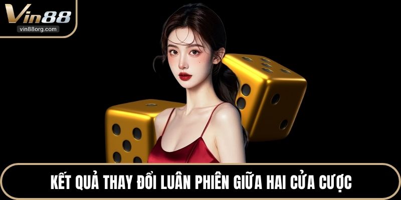 Kết quả thay đổi luân phiên giữa hai cửa cược