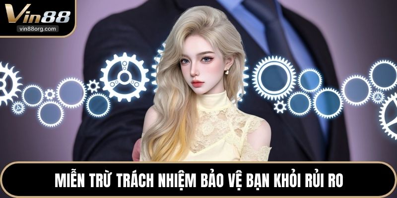 Miễn trừ trách nhiệm bảo vệ bạn khỏi rủi ro
