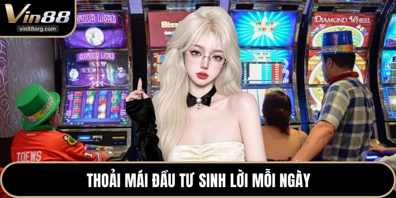 Thoải mái đầu tư sinh lời mỗi ngày