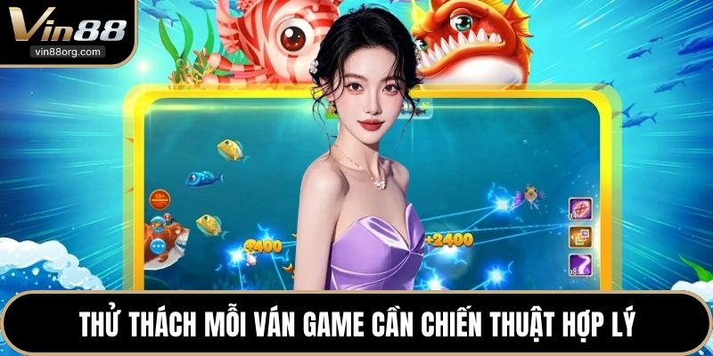 Thử thách mỗi ván game cần chiến thuật hợp lý