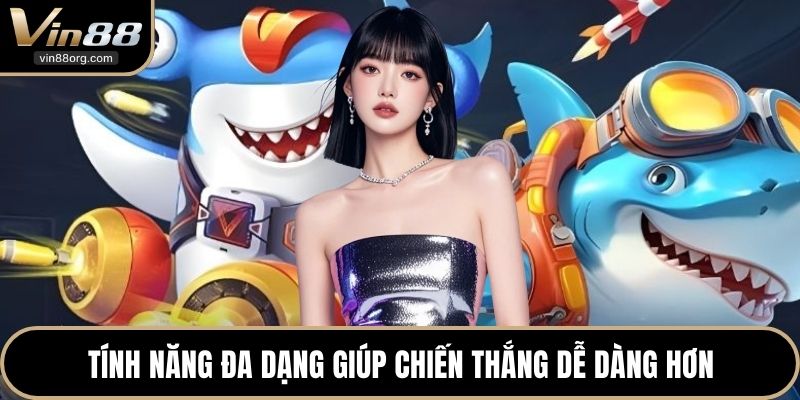 Tính năng đa dạng giúp chiến thắng dễ dàng hơn