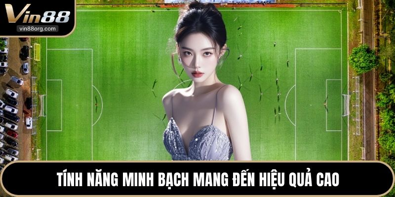 Tính năng minh bạch mang đến hiệu quả cao