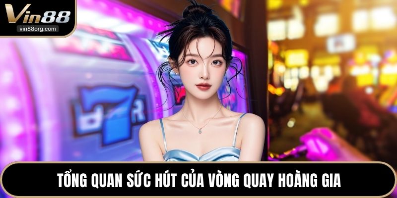 Tổng quan sức hút của vòng quay hoàng gia